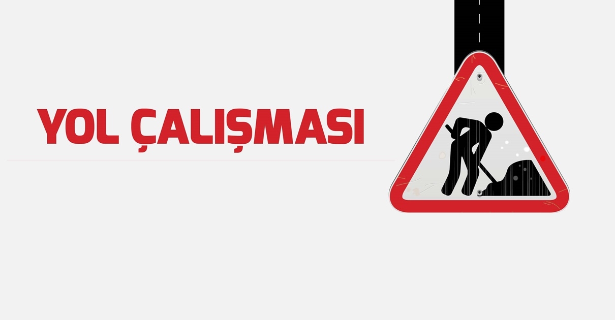 Dikkat! Yol çalışması...