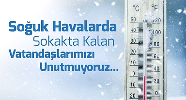 “Sokakta kalan vatandaşlarımızı unutmuyoruz"