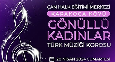 Çan Halk Eğitimi Merkezi, Karakoca Köyü Gönüllü Kadınlar Türk Müziği Korosu konserine davet ediyor