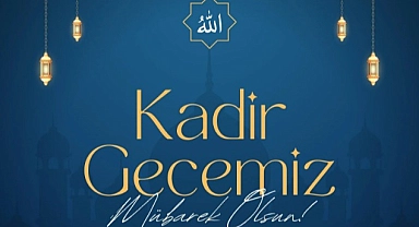 "Manevi yükselişin zirvesi: Kadir Gecesi kutlu olsun!"