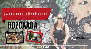 Çanakkale Günlükleri 1 – Bozcaada