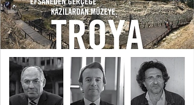 ‘’Efsanelerden Gerçeğe Kazılardan Müzeye: Troya”