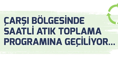 Çarşı bölgesinde saatli atık toplama sistemi başlıyor
