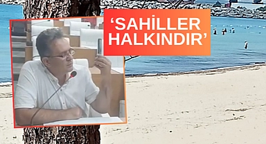 ‘’Kıyı kanununa göre de anayasal bir haktır vatandaşların sahil şeridini kullanması’’