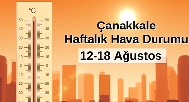 Çanakkale haftalık hava durumu: 12-18 Ağustos