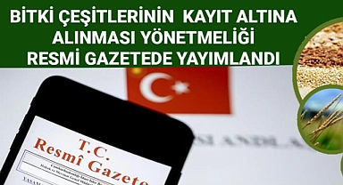 Bitki çeşitlerinin kayıt altına alınması yönetmeliği güncellendi