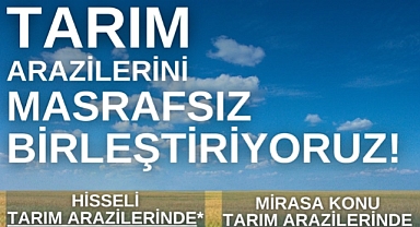 Hisseli tarım arazileri masrafsız birleşecek