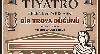 “Helene ve Paris Aşkı: Bir Troya Düğünü” tiyatrosu Çanakkale'de sahnelenecek