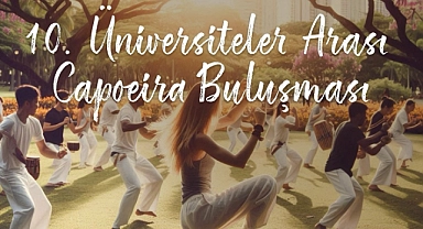 10. Üniversiteler Arası Capoeira Buluşması yapılacak