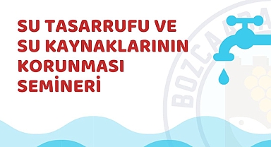 Bozcaada’da “Su Tasarrufu ve Su Kaynaklarının Korunması Semineri”