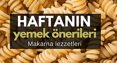 Haftalık yemek tarifleri: Makarna lezzetleri
