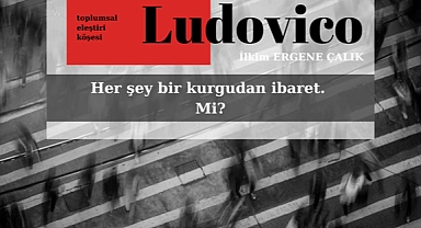 Her şey bir kurgudan ibaret. Mi?