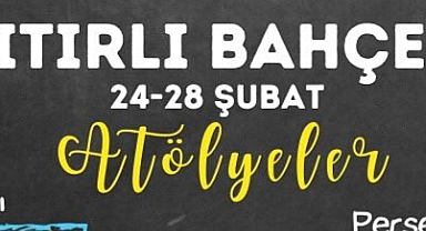 Itırlı Bahçe’de 24-28 Şubat Atölye Programı