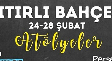 Itırlı Bahçe’de 24-28 Şubat Atölye Programı