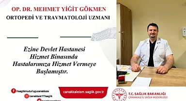 Ezine Devlet Hastanesi'nde Yeni Ortopedi ve Travmatoloji Uzmanı göreve başladı