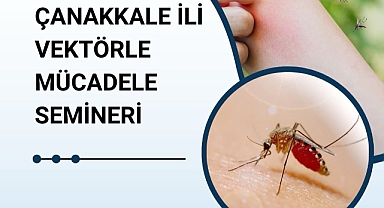 Çanakkale'de vektörlerle mücadele konuşulacak