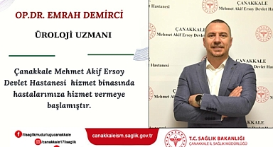 Üroloji Uzmanı Op. Dr. Emrah Demirci, Çanakkale Mehmet Akif Ersoy Devlet Hastanesi'nde göreve başladı