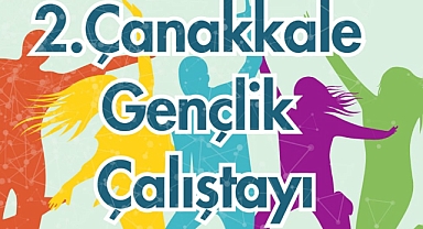 2. Çanakkale Gençlik Çalıştayı katılımcılarını bekliyor