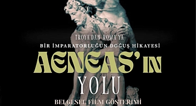 “Aeneas’ın Yolu” Belgeseli Troya Müzesi’nde izleyiciyle buluşacak