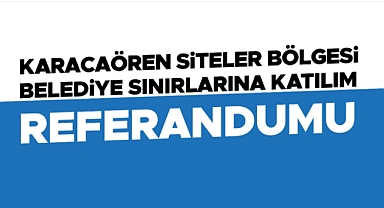 Karacaören Köyü Siteler Bölgesi referanduma gidiyor