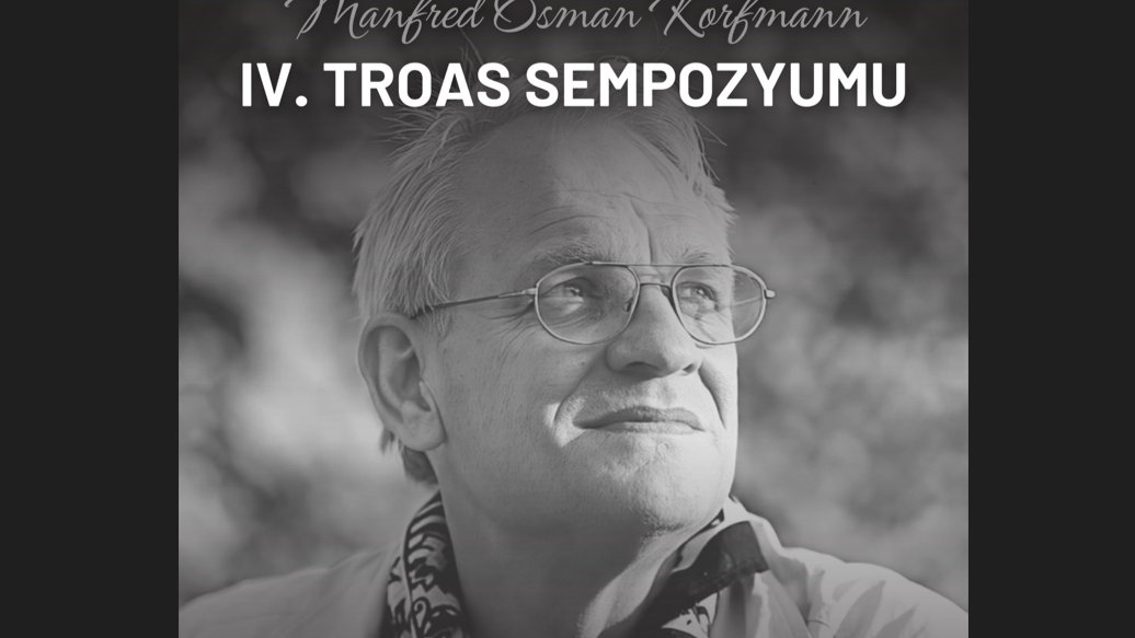 Troya Müzesi’nde Prof. Dr. Manfred Osman Korfmann Anısına IV. Troas Sempozyumu
