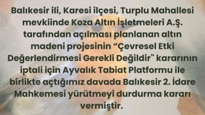 Balıkesir'de altın madeni için verilen "ÇED Gerekli Değildir" kararına yürütmeyi durdurma kararı!