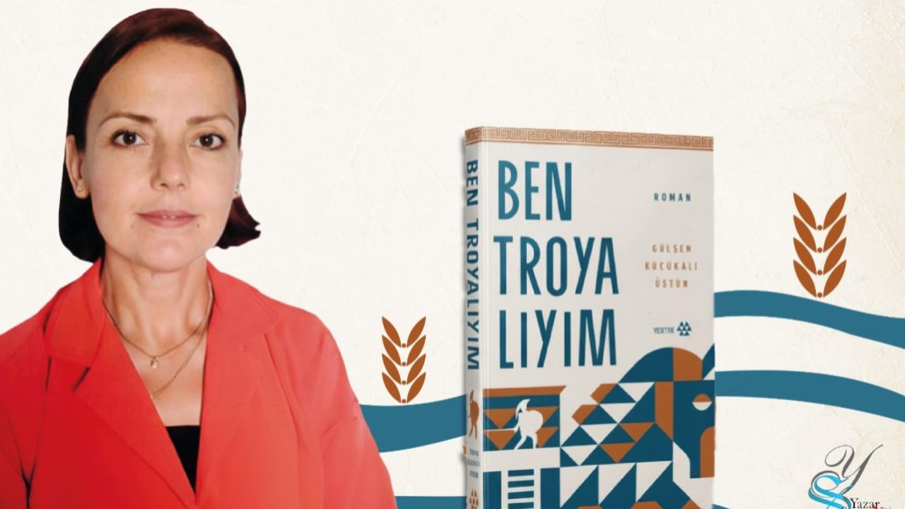 Gülşen Küçükali Üstün &quot;Ben Troyalıyım&quot; kitabıyla okurlarıyla buluşacak