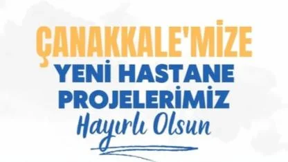 Çanakkale’nin 4 İlçesine Dev Sağlık Yatırımı! 2 Yeni Hastane ve 2 Yeni Sağlık Merkezi İçin İmzalar Atıldı