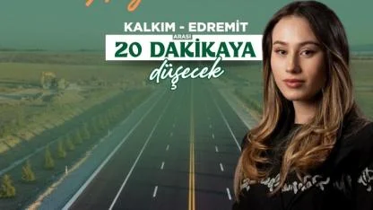 Kalkım-Edremit Arası 20 Dakikaya Düşüyor: Dev Projede İmzalar Atıldı!