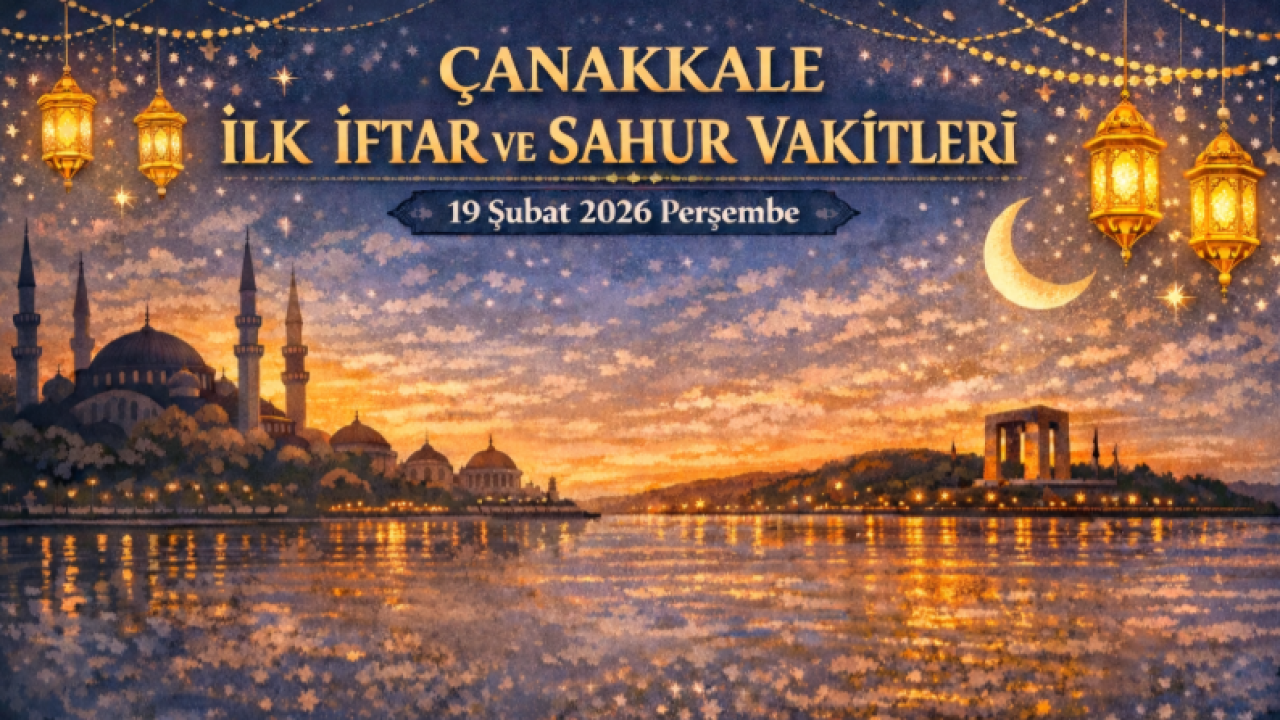 Çanakkale ilk sahur ve iftar saati!