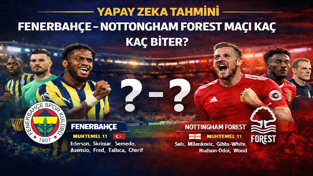 Yapay Zekaya Sorduk: Fenerbahçe - Nottingham Forest Maçı Kaç Kaç Biter? İşte Kadıköy'deki Dev Randevunun Skor Tahmini ve 11'leri!