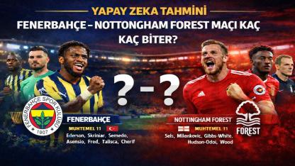 Yapay Zekaya Sorduk: Fenerbahçe - Nottingham Forest Maçı Kaç Kaç Biter? İşte Kadıköy'deki Dev Randevunun Skor Tahmini ve 11'leri!