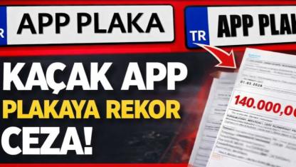 APP Plaka Kullanan Sürücüye 140 Bin TL Ceza Şoku!