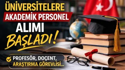 Birçok üniversite akademik personel alacak: Başvuru süreci resmen başladı. İşte Başvuru Şartları...