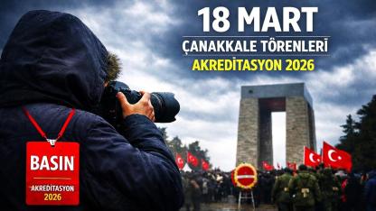Çanakkale’de 18 Mart törenlerini takip edecek basın için kritik duyuru: Akreditasyon süreci başladı