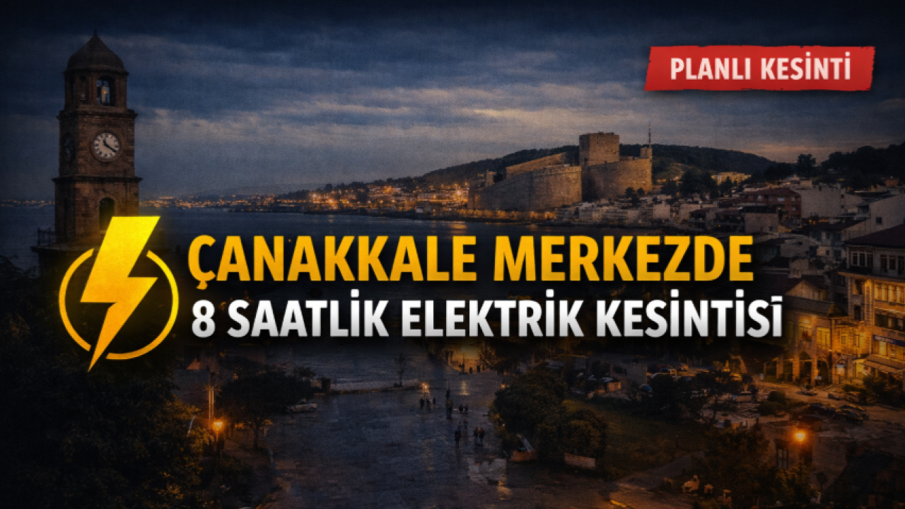 Çanakkale'de Yarın 8 Saatlik Karanlık Başlıyor: Şehrin Kalbinde Hayat Duracak!
