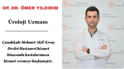 Çanakkale’nin Öz Evladı Görev Başında! Üroloji Uzmanı Op. Dr. Ömer Yıldırım Hasta Kabulüne Başladı