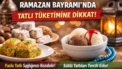 Ramazan Bayramı’nda Tatlı Tüketimine Dikkat: Uzmanlardan Önemli Uyarılar