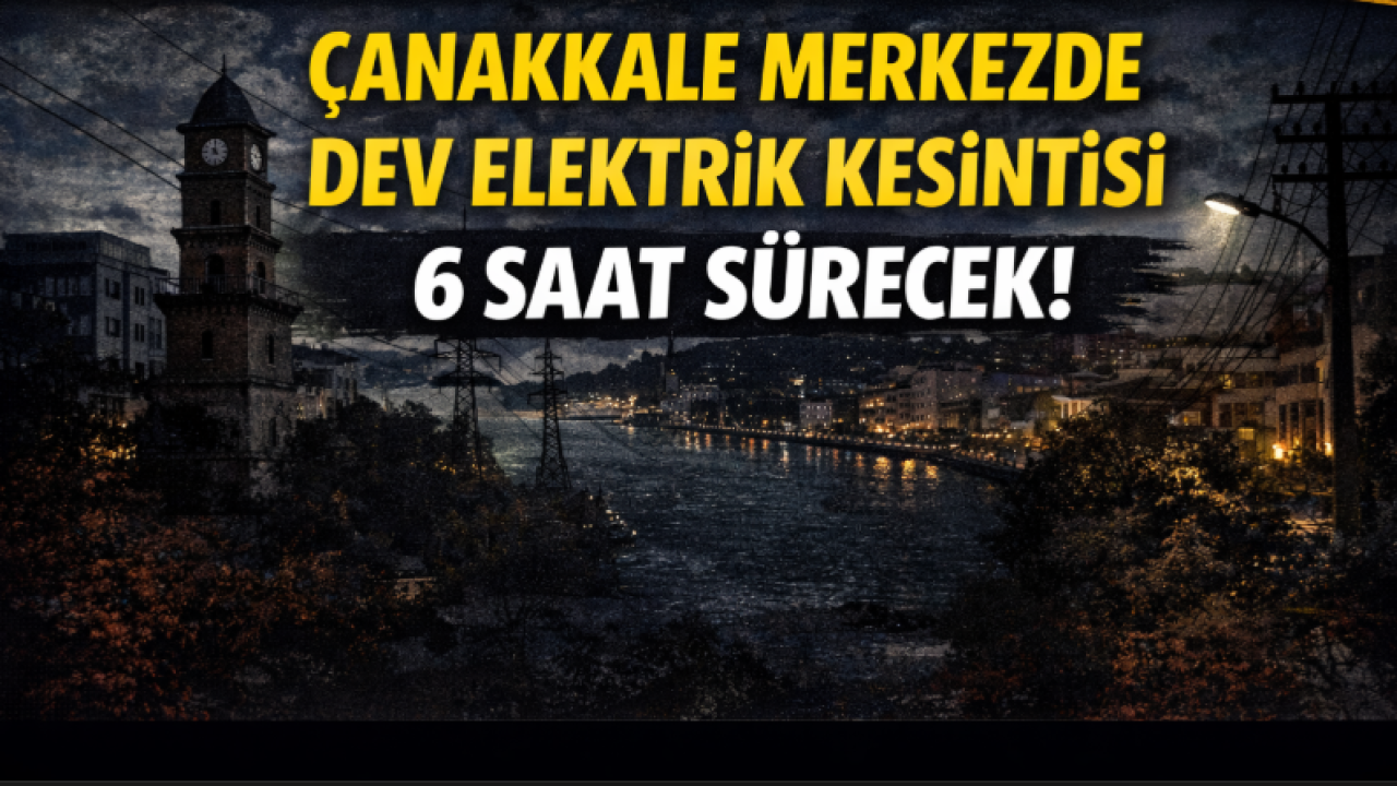 Çanakkale'de Pazar Günü Hayat Duracak! Tam 6 Saat Boyunca Şalterler İniyor