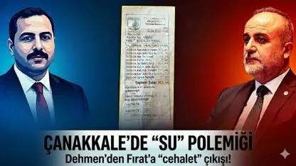 Çanakkale'de su faturası tartışması: Dehmen'den Fırat'a 'cehalet' çıkışı!